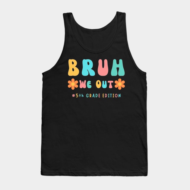 Cute End of School Year 5th Grade Teacher Summer Bruh We Out Print Tank Top by Beth Bryan Designs